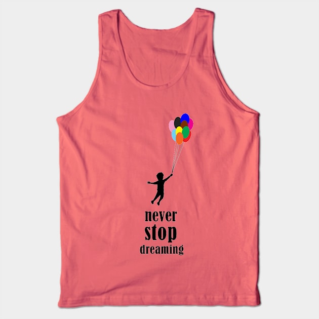 Never stop dreaming Tank Top by DarkoRikalo86